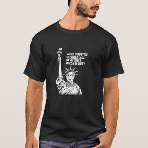 Wenn Ungerechtigkeit zum Gesetz wird, wird Widerst T-Shirt