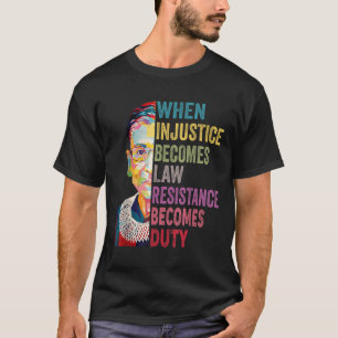 Wenn Ungerechtigkeit zum Gesetz wird, wird Widerst T-Shirt
