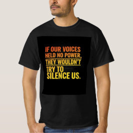 wenn unsere Stimmen keine Macht hätten T-Shirt