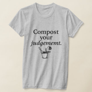 Wenn Urteilsvermögen zu Kompost führt T-Shirt