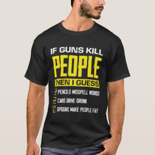 Wenn Waffen Menschen Waffen Ammo Waffenbesitzer T-Shirt