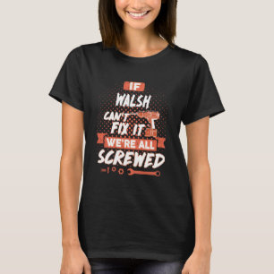 Wenn WALSH es nicht reparieren kann, sind wir alle T-Shirt