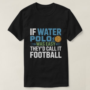 Wenn Wasserball Leicht Wäre, Würde Man Ihn Fußball T-Shirt