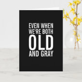 Wenn wir alt und grau sind Funny Jubiläumskarte Karte (Gelbe Blume)