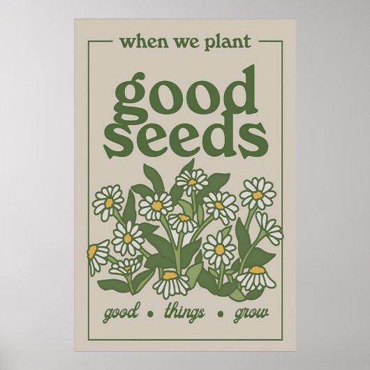 Wenn wir gute Samen Pflanze Poster (Vorne)
