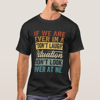Wenn wir jemals in einer 'Nicht lachen'-Situation  T-Shirt