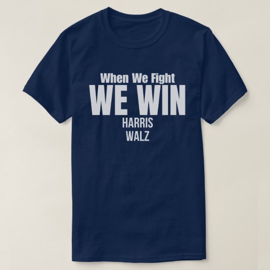 Wenn wir kämpfen, gewinnen wir Harris Walz T-Shirt (Design vorne)