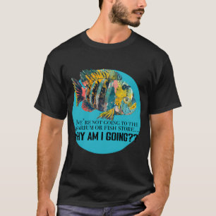 Wenn wir nicht zum Aquarium oder Fischgeschäft geh T-Shirt
