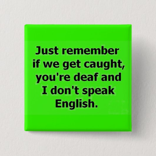 WENN WIR VERSICHERT WERDEN, DASS SIE DEAF SIND UND BUTTON (Vorderseite)