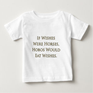 Wenn Wünsche Pferde wären, würden Landstreicher Wü Baby T-shirt