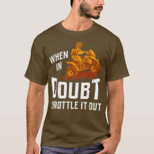 Wenn Zweifel es aus vier Rädern Quad zu schmeißen T-Shirt
