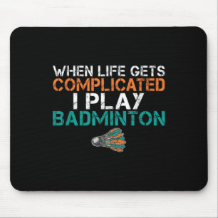 Wenns Leben kompliziert wird, spiele ich Badminton Mousepad