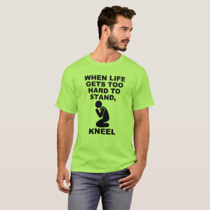 Wenns Leben zu hart wird, um zu stehen, knie niede T-Shirt