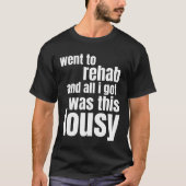 went to rehab and all i got thiwas lousy T-Shirt (Vorderseite)
