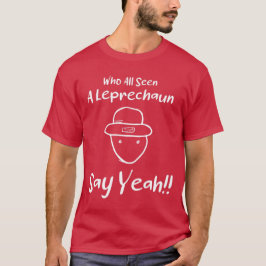 Wer alle ein Leprechaun gesehen hat, sagt ja T-Shirt