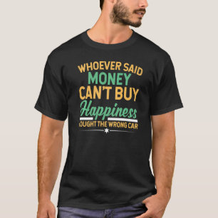 Wer auch immer Geld gesagt hat, Cant kauft Glück u T-Shirt