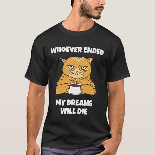 Wer auch immer meine Träume beendete, wird sterben T-Shirt (Vorderseite)