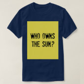 WER BESITZT DIE SONNE, DER DIE Sonne gehört T-Shirt (Design vorne)