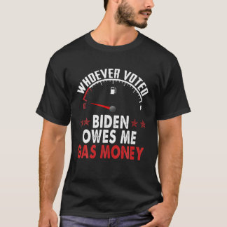 Wer Biden gewählt hat, schuldet mir Gasgeld T-Shirt