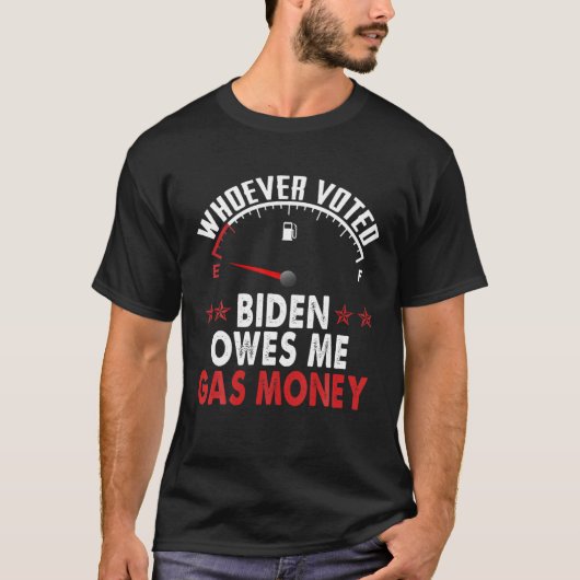 Wer Biden gewählt hat, schuldet mir Gasgeld T-Shirt (Vorderseite)