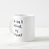 Wer bin ich ohne meine Religionsglaubensdesign Kaffeetasse (Vorderseite Links)