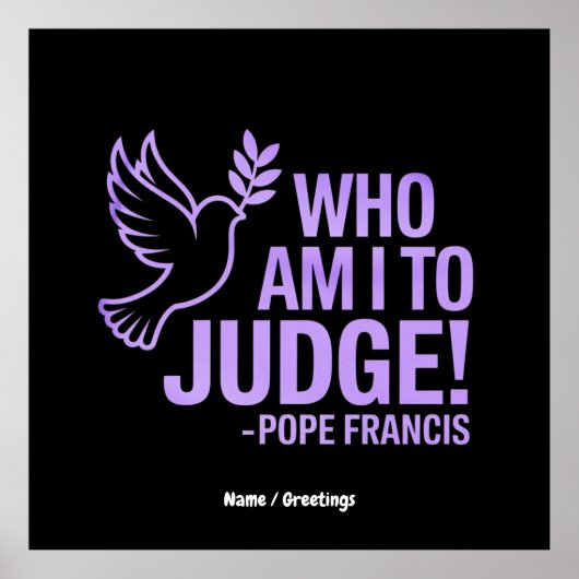 Wer bin ich, um Papst Franziskus Zitat zu beurteil Poster (Vorne)