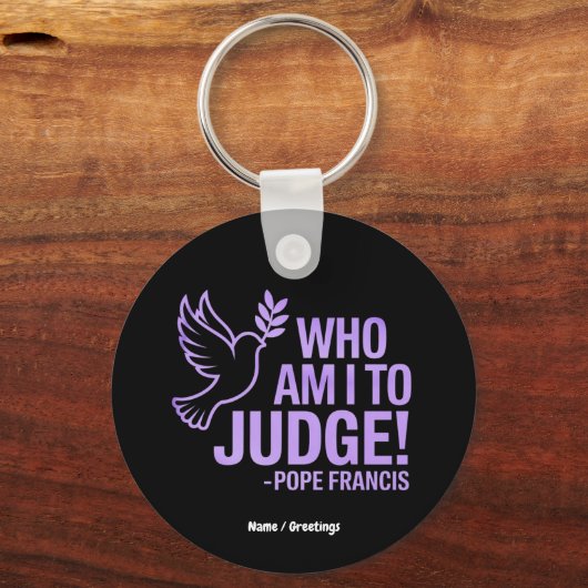 Wer bin ich, um Papst Franziskus Zitat zu beurteil Schlüsselanhänger (Vorderseite)
