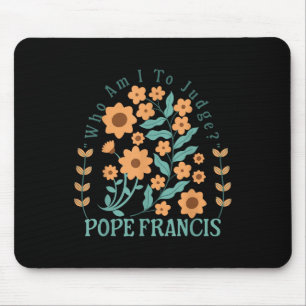 Wer bin ich, um Papst Franziskus zu beurteilen, ke Mousepad