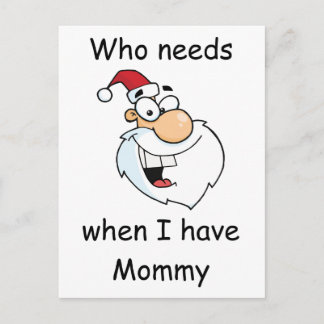 Wer braucht den Weihnachtsmann, wenn ich Mama habe Feiertagspostkarte