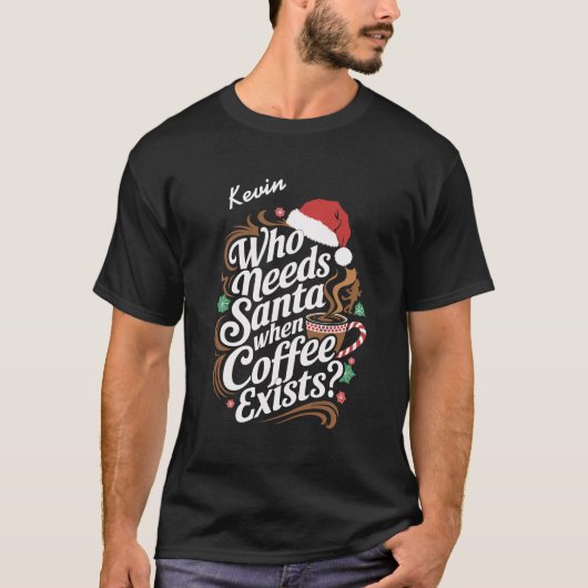 Wer braucht den Weihnachtsmann, wenn Kaffee existi T-Shirt (Vorderseite)