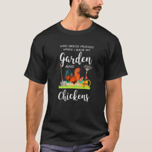 wer braucht Freunde Garten und Hühner Gärten chic T-Shirt