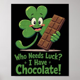 Wer braucht Glück, ich habe Schokolade Lustiges St Poster