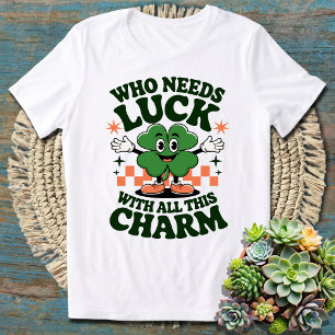 Wer braucht Glück mit all diesem Charme - St. Patr T-Shirt