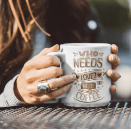 Wer braucht Liebe? Ich brauche Kaffee Kaffeetasse