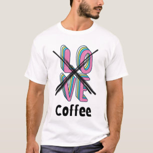 Wer braucht Romantik, wenn man Koffein hat? T-Shirt