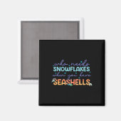 Wer braucht Schneeflocken, wenn man Muscheln hat Magnet (Vorderseite/Rückseite)