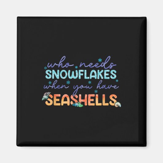 Wer braucht Schneeflocken, wenn man Muscheln hat Magnet (Vorne)