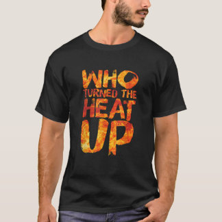 Wer den Hitze-Feuer-Feuerbrand-Hot-Streak gedreht  T-Shirt