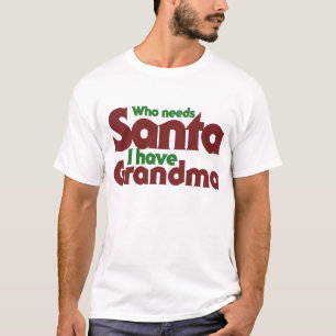 Wer den Weihnachtsmann braucht, hat Oma T-Shirt