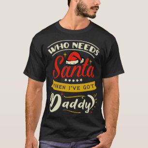 wer den Weihnachtsmann braucht, wenn ich Papa habe T-Shirt