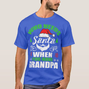 Wer den Weihnachtsmann braucht, wenn man Großvater T-Shirt
