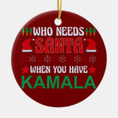 Wer den Weihnachtsmann braucht, wenn man Kamala Ha Keramik Ornament (Vorne)