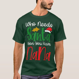 Wer den Weihnachtsmann braucht, wenn man Nana zu W T-Shirt