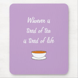 Wer des Teeslogans müde ist - das Leben müde Mousepad