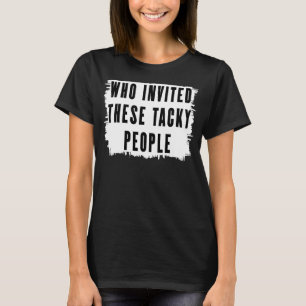 Wer diese verrückten Leute einlud Party Joke T-Shirt