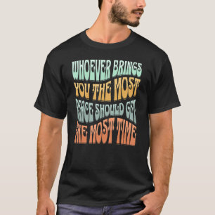 Wer dir den Frieden am meisten bringt, sollte den  T-Shirt