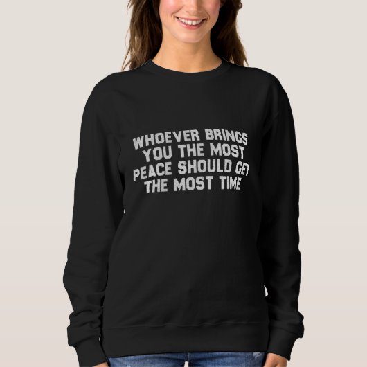 Wer dir den meisten Frieden bringt, sollte das m Sweatshirt (Vorderseite)