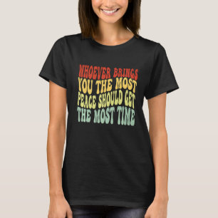 Wer dir den meisten Frieden bringt, sollte den m T-Shirt
