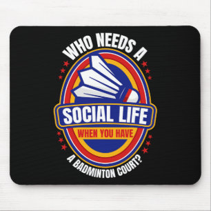 Wer ein soziales Leben braucht, muss Badminton Rac Mousepad