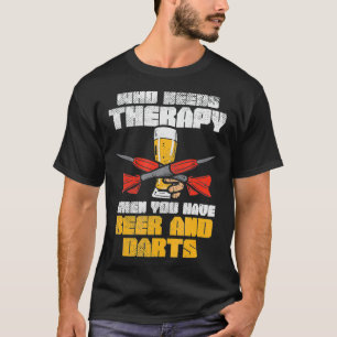 Wer eine Therapie braucht, wenn man Bier und Darts T-Shirt